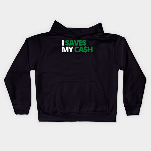 I SAVES MY CASH COOL TEXT SHIRT FOR SAVERS! Dark Kids Hoodie by desthehero